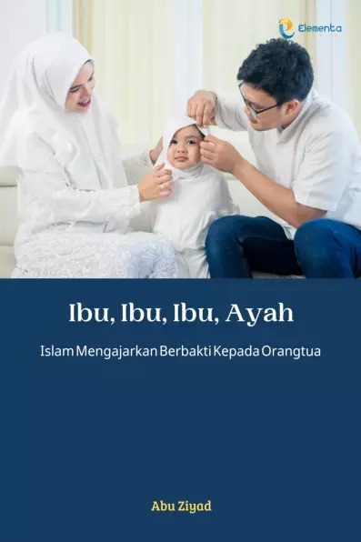 Ibu, Ibu, Ibu, Ayah: Islam Mengajarkan Berbakti Kepada Orangtua