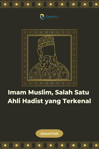 Imam Muslim, Salah Satu Ahli Hadist yang Terkenal