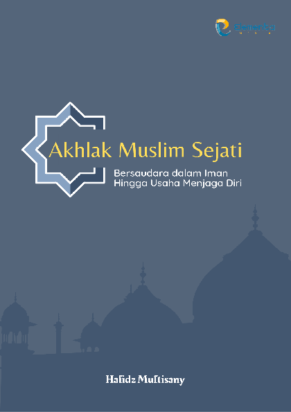 Akhlak Muslim Sejati: Bersaudara dalam Iman Hingga Usaha Menjaga Diri