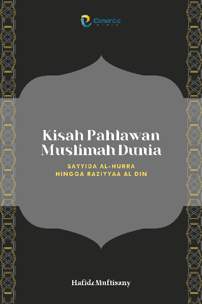 Kisah Pahlawan Muslimah Dunia: Sayyida al-Hurra Hingga Raziyyaa al Din