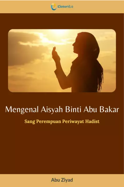 Mengenal Aisyah Binti Abu Bakar: Sang Perempuan Periwayat Hadist