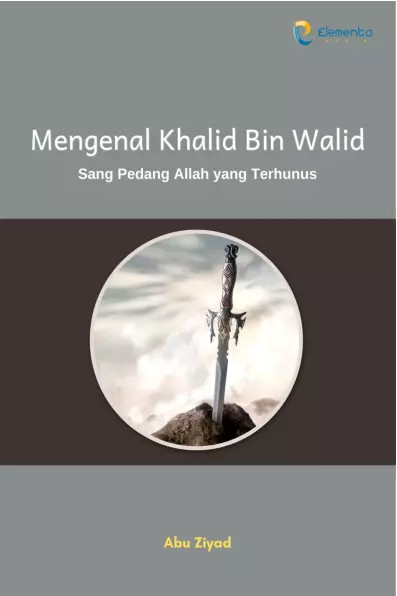 Mengenal Khalid Bin Walid: Sang Pedang Allah yang Terhunus