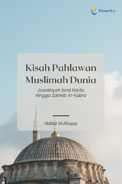 Kisah Pahlawan Muslimah Dunia: Juwairiyah binti Harits Hingga Zainab al-Kubra