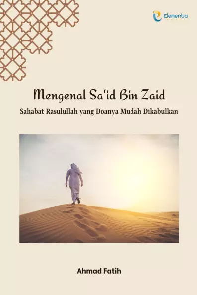 Mengenal Sa'id Bin Zaid: Sahabat Rasulullah yang Doanya Mudah Dikabulkan