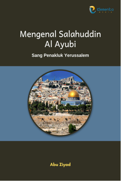 Mengenal Salahuddin Al Ayubi: Sang Penakluk Yerussalem