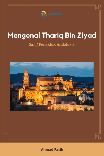 Mengenal Thariq Bin Ziyad: Sang Penakluk Andalusia