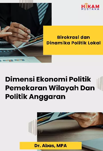 Birokrasi dan Dinamika Politik Lokal; Dimensi Ekonomi Politik Pemekaran Wilayah Dan Politik Anggaran