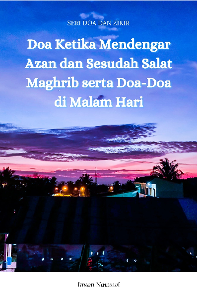 Doa Ketika Mendengar Azan dan Sesudah Salat Maghrib serta Doa- Doa di Malam Hari