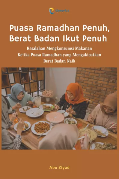 Puasa Ramadhan Penuh, Berat Badan Ikut Penuh: Kesalahan Mengkonsumsi Makanan Ketika Puasa Ramadhan yang Mengakibatkan Berat Badan Naik