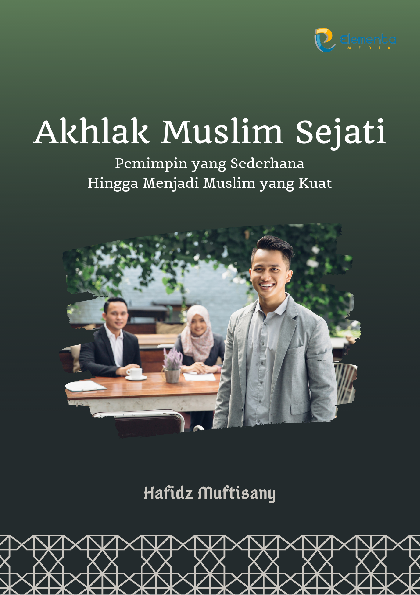 Akhlak Muslim Sejati: Pemimpin yang Sederhana Hingga Menjadi Muslim yang Kuat