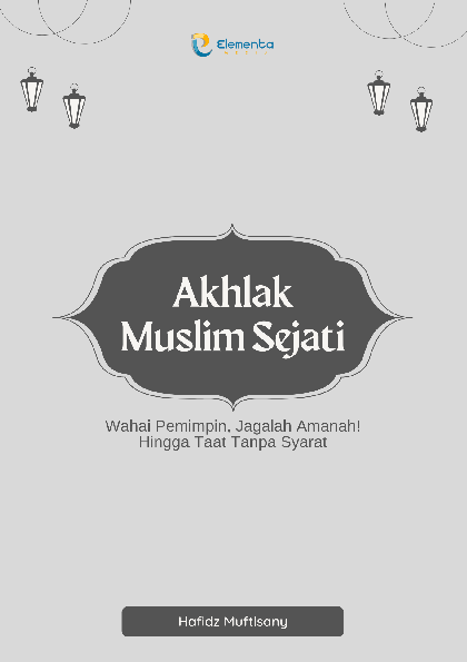 Akhlak Muslim Sejati: Wahai Pemimpin, Jagalah Amanah! Hingga Taat Tanpa Syarat