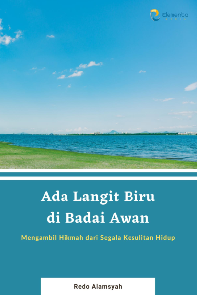 Ada Langit Biru di Badai Awan: Mengambil Hikmah dari Segala Kesulitan Hidup