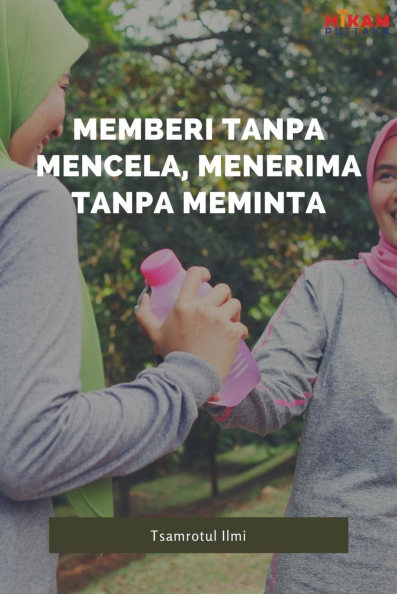 Memberi tanpa Mencela, Menerima tanpa Meminta