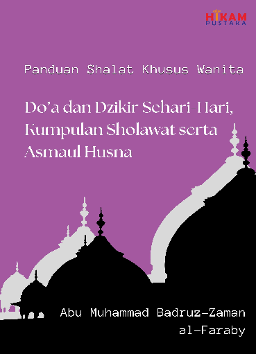 Panduan Shalat Khusus Wanita; Do''a dan Dzikir Sehari-Hari, Kumpulan Sholawat serta Asmaul Husna