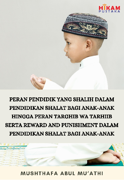 Peran Pendidik yang Shalih dalam Pendidikan Shalat bagi Anak-Anak hingga Peran Targhib wa Tarhiib serta Reward and Punishment dalam Pendidikan Shalat bagi Anak-Anak