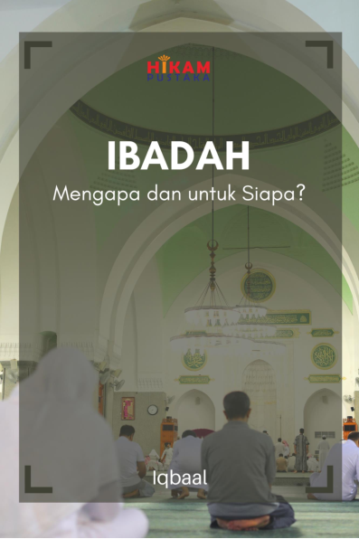 Ibadah; Mengapa dan untuk Siapa?