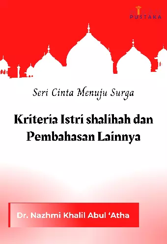 Seri Cinta Menuju Surga; Kriteria Istri shalihah dan Pembahasan Lainnya