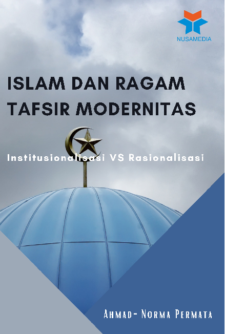 Institusionalisasi VS Rasionalisasi; Islam dan Ragam Tafsir Modernitas