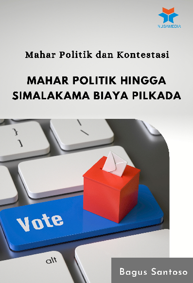 Mahar Politik dan Kontestasi; Mahar Politik hingga Simalakama Biaya Pilkada