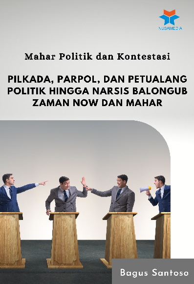 Mahar Politik dan Kontestasi; Pilkada, Parpol, dan Petualang Politik hingga Narsis Balongub Zaman Now dan Mahar