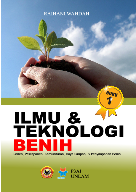 Buku 1 ilmu & teknologi benih; panen, pascapanen, kemunduran, daya simpan, & penyimpanan benih