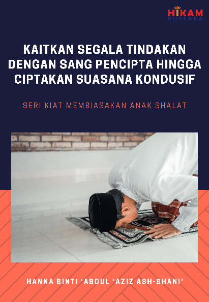 Seri Kiat Membiasakan Anak Shalat; Kaitkan Segala Tindakan dengan Sang Pencipta hingga Ciptakan Suasana Kondusif