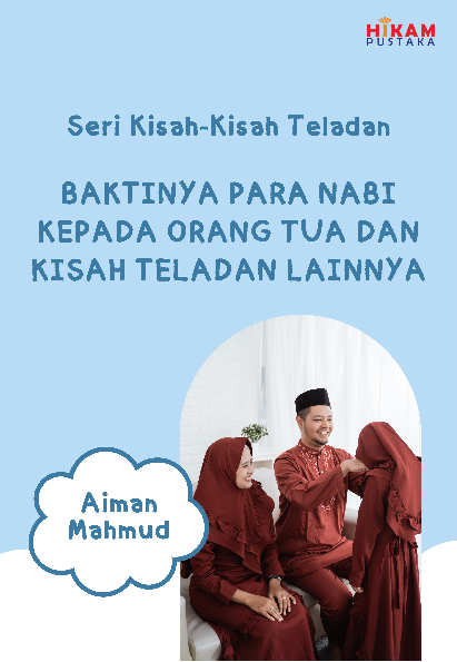 Seri Kisah-kisah Teladan; Baktinya Para Nabi kepada Orang Tua dan Kisah Teladan Lainnya