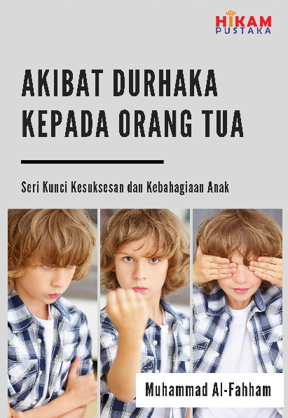 Seri Kunci Kesuksesan dan Kebahagiaan Anak; Akibat Durhaka kepada Orang Tua