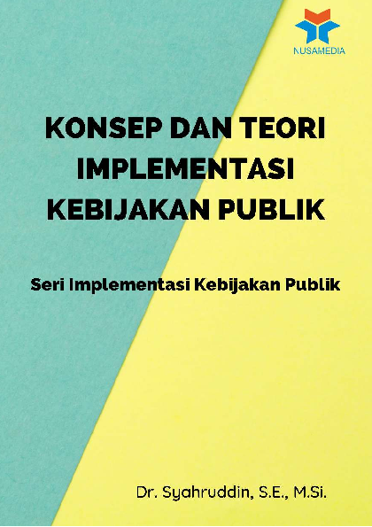 Seri Implementasi Kebijakan Publik; Konsep dan Teori Implementasi Kebijakan Publik