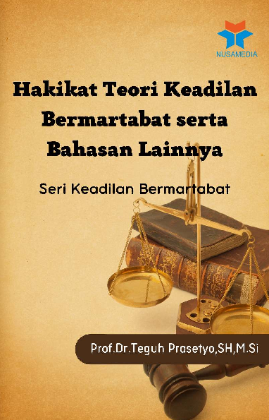 Seri Keadilan Bermartabat; Hakikat Teori Keadilan Bermartabat serta Bahasan Lainnya