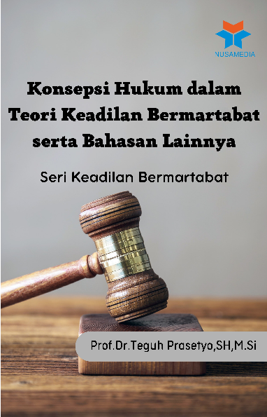 Seri Keadilan Bermartabat; Konsepsi Hukum dalam Teori Keadilan Bermartabat serta Bahasan Lainnya