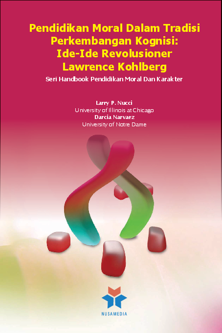 Seri handbook pendidikan moral dan karakter; pendidikan moral dalam tradisi perkembangan kognisi; ide-ide revolusioner Lawrence Kohlberg