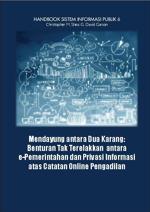 Seri handbook sistem informasi publik; mendayung antara dua karang; benturan tak terelakkan antara e-pemerintahan dan privasi informasi atas catatan online pengadilan