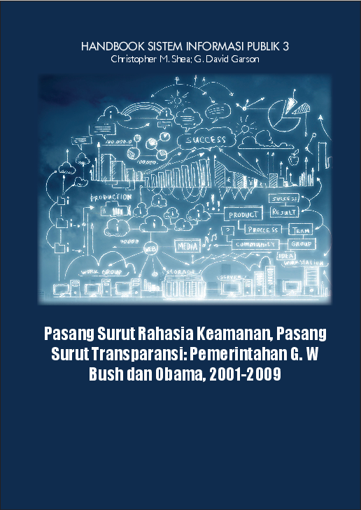 Seri handbook sistem informasi publik; pasang surut rahasia keamanan, pasang surut transparansi; pemerintahan G. W Bush dan Obama, 2001-2009