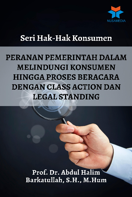 Seri Hak-Hak Konsumen; Peranan Pemerintah dalam Melindungi Konsumen hingga Proses Beracara dengan Class Action dan Legal Standing