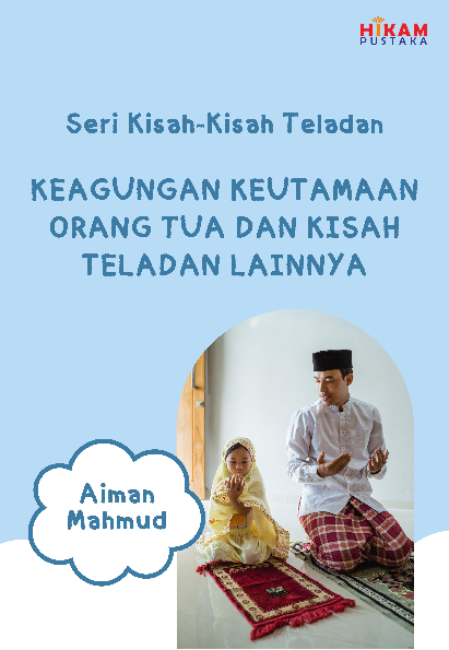 Seri Kisah-kisah Teladan; Keagungan Keutamaan Orang Tua dan Kisah Teladan Lainnya