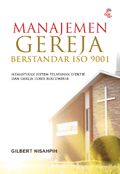 Manajemen Gereja Berstandar ISO 9001 : Memastikan Sistem Pelayanan Efektif dan Gereja Terus Bertumbuh