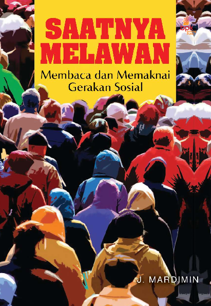 Saatnya melawan : membaca dan memaknai gerakan sosial