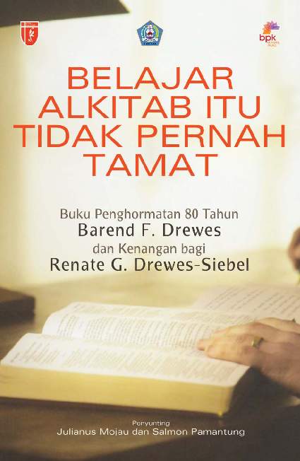 Belajar Alkitab itu tidak pernah tamat: Buku penghormatan 80 tahun Barend F. Drewes dan kenangan bagi Renate G. Drewes-Siebel