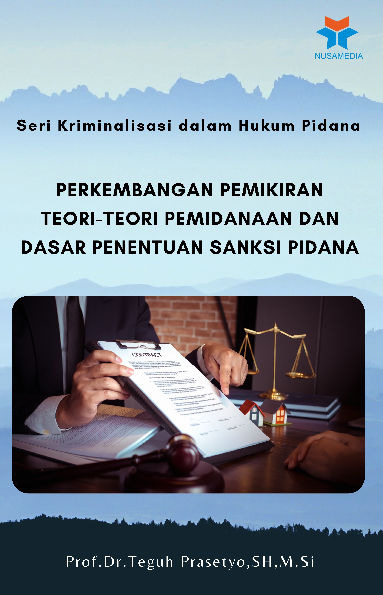 Seri Kriminalisasi dalam Hukum Pidana; Perkembangan Pemikiran Teori-Teori Pemidanaan dan Dasar Penentuan Sanksi Pidana