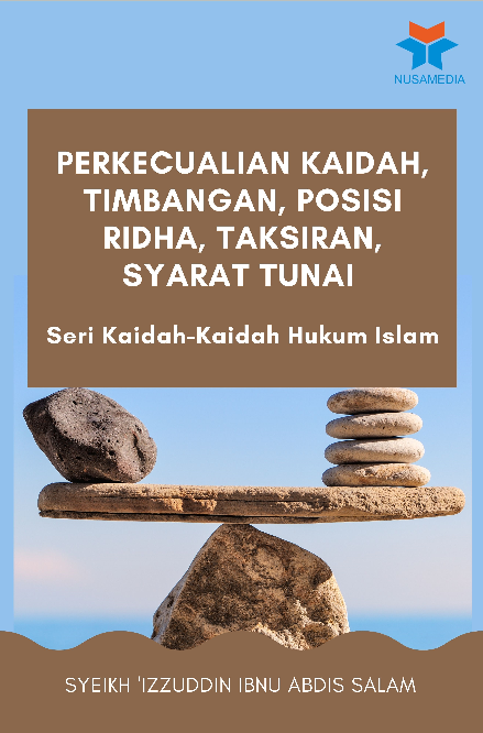 Seri Kaidah-Kaidah Hukum Islam; Perkecualian Kaidah, Timbangan, Posisi Ridha, Taksiran, Syarat Tunai