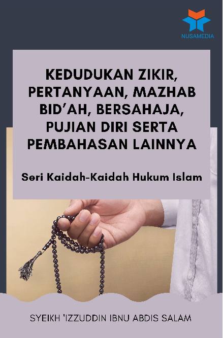 Seri Kaidah-Kaidah Hukum Islam; Kedudukan Zikir, Pertanyaan, Mazhab Bid''ah, Bersahaja, Pujian Diri serta Pembahasan Lainnya