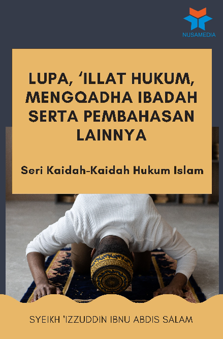 Seri Kaidah-Kaidah Hukum Islam; Lupa, ''Illat Hukum, Mengqadha Ibadah serta Pembahasan Lainnya