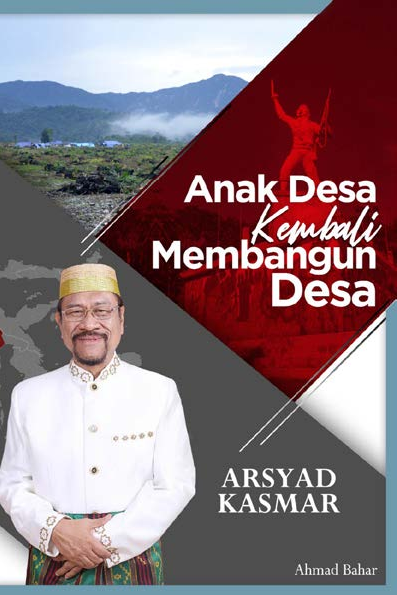 Anak Desa Kembali Membangun Desa; Arsyad Kasmar