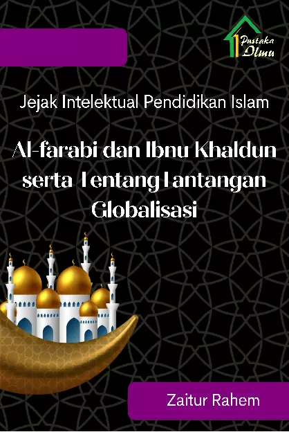 Jejak Intelektual Pendidikan Islam; Al-farabi dan Ibnu Khaldun serta TentangTantangan Globalisasi