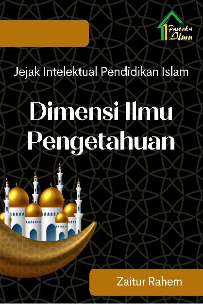 Jejak Intelektual Pendidikan Islam; Dimensi Ilmu Pengetahuan