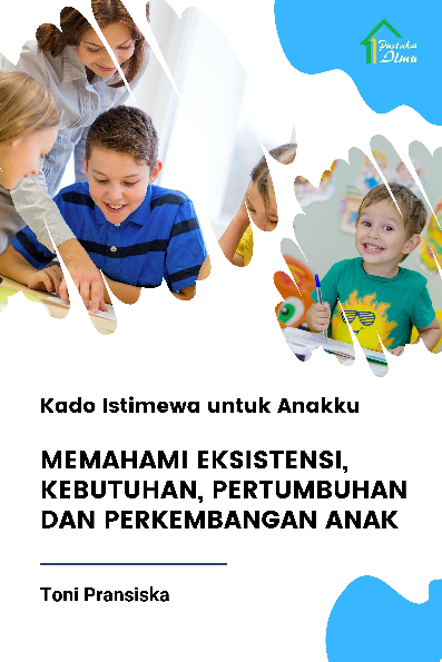 Kado Istimewa untuk Anakku; Memahami Eksistensi, Kebutuhan, Pertumbuhan dan Perkembangan Anak