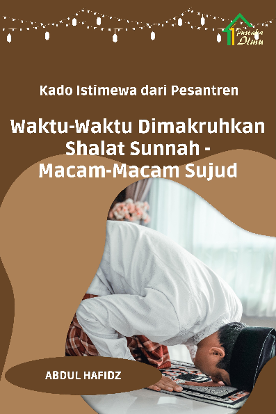 Kado Istimewa dari Pesantren; Waktu-waktu Dimakruhkan Shalat Sunnah-Macam-macam Sujud