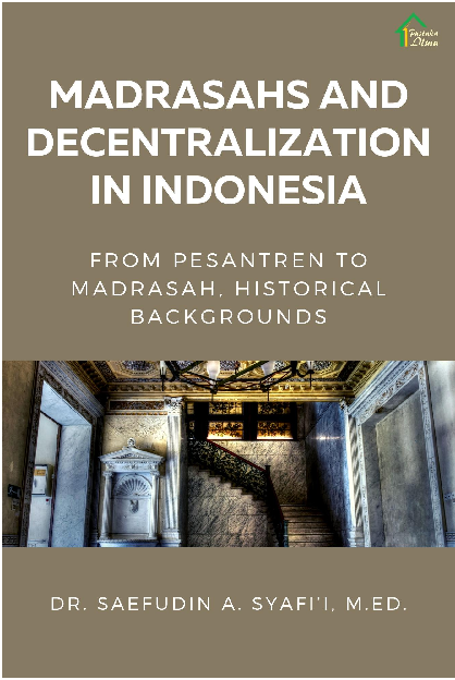 Madrasahs and Decentralization in Indonesia; From Pesantren to Madrasah, Historical Backgrounds