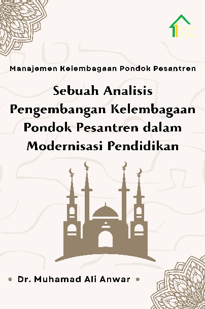 Manajemen Kelembagaan Pondok Pesantren; Sebuah Analisis Pengembangan Kelembagaan Pondok Pesantren dalam Modernisasi Pendidikan